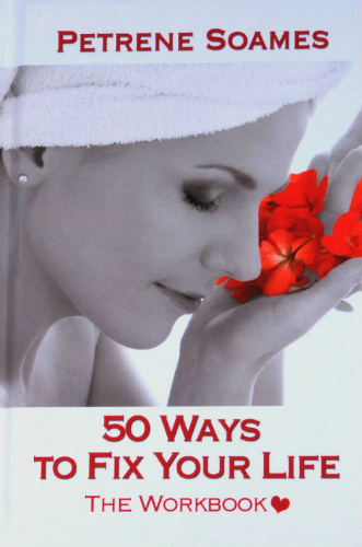 50 Ways to Fix your Life: The Workbook by Petrene Soames